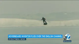 Inventor crosses English Channel on flying hoverboard | ABC7