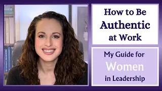 How to Be Authentic at Work: My Guide for Women in Leadership