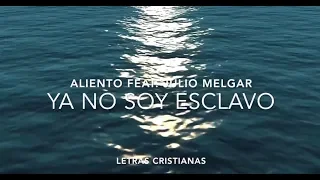 Ya No Soy Esclavo - Aliento (Feat Julio Melgar) - Letras Cristianas