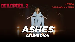 Ashes - Céline Dion (Deadpool 2) // LETRA ESPAÑOL LATINO