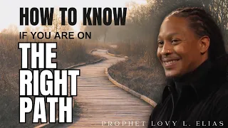 Prophet Lovy - Learn How to Know if You Are on the Right Path for Your Life