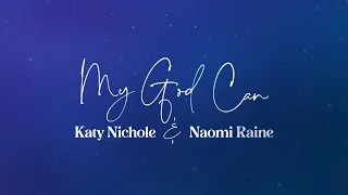 Katy Nichole - "My God Can" (feat. Naomi Raine) [Official Lyric Video]