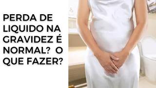 perda de liquido na gravidez é normal ? O que fazer ?