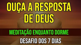 MEDITAÇÃO DA RESPOSTA DE DEUS | OUÇA ENQUANTO DORME | Quarto dia do Desafio do Diálogo com Deus