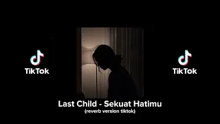 Last Child - Sekuat hatimu (reverb version tiktok)