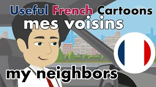 Useful French Cartoons: my neighbors - mes voisins - Easy French with subtitles