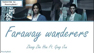 [OST of Word of Honor] 《Faraway Wanderes》 Zhang Zhe Han Ft. Gong Jun (Eng|Chi|Pinyin)