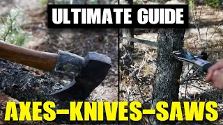 The ULTIMATE Survival Axe, Knife, & Saw Guide