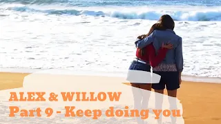 Alex & Willow | Part 9 | Keep Doing You