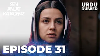 Sen Anlat Karadeniz I Urdu Dubbed - Episode 31