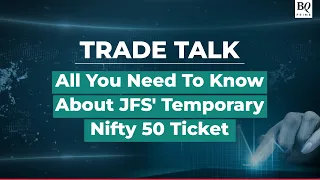 Trade Talk | JFS Gets Temporary Nifty 50 Ticket: All You Need To Know | BQ Prime