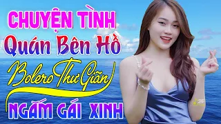 ✅CHUYỆN TÌNH QUÁN BÊN HỒ ▶Tuấn Chung_Anh Thư BOLERO💖LK Nhạc Sống Bolero Thư Giãn TOÀN BÀI HAY