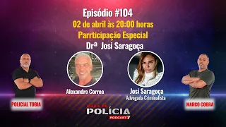 Diário de Polícia #104 - Alexandre Correa e Josi Saragoça