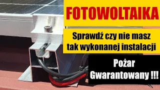 Fotowoltaika. Sprawdź czy nie masz tak wykonanej instalacji. O mały włos od Pożaru Uważaj !!!