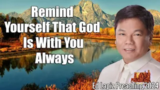 Latest Preaching Of Pastor Ed Lapiz 2024 🌅 Remind Yourself That God Is With You Always