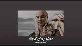 ( slowed ) blood of my blood