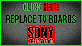 Replace TV boards.  (SONY XBR-55X900E)