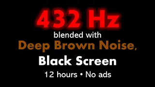 432 Hz blended with Deep Brown Noise, Black Screen 🧘🟤⬛ • 12 hours • No ads