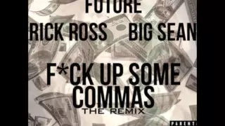 FUTURE - FUCK UP SOME COMMAS REMIX FT. COZY THE KILLA BIG SEAN RICK ROSS