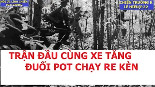 LÊ HIẾU.22/ TRẬN ĐẦU CÙNG XE TĂNG ĐUỔI POT CHẠY RE KÈN/ CHIẾN TRƯỜNG K/ hồi ức lính chiến