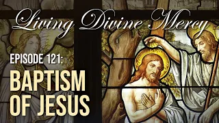 The Baptism of Jesus - Living Divine Mercy TV Show (EWTN) Ep.121 with Fr. Chris Alar, MIC