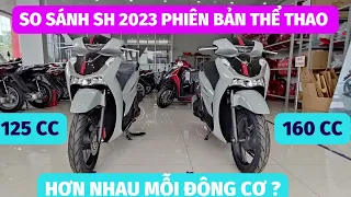 Honda sh 2023 bản thể thao. so sánh sh 125cc vs sh 160cc bản đắt tiền nhất. Hơn nhau mỗi động cơ?