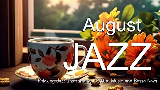 August Jazz ☕ Relaxing Jazz Instrumental Coffee Music and Bossa Nova Piano smooth for Positive moods