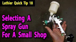 Luthier Quick Tip 18 Selecting A Spray Gun
