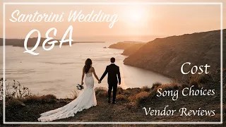 Santorini Wedding Q&A | COST | Vendor Reviews | Song Choices | Honeymoon | Greece Wedding Q & A