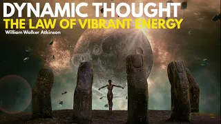 Dynamic Thought or the Law of Vibrant Energy, Part 2  - William Walker Atkinson [FULL AUDIOBOOK]