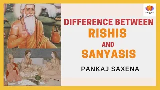 Difference between Rishis and Sanyasis | Pankaj Saxena with Anand prasad and Rahul Dewan