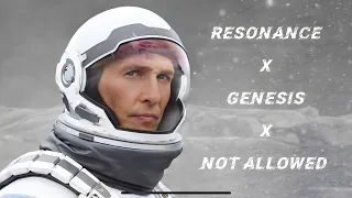 Resonance X Genesis X Not Allowed - Interstellar | 4K