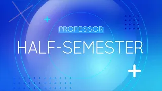 Professor Half-Semester