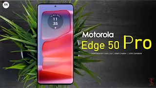 Motorola Edge 50 Pro Price, Official Look, Design, Camera, Specifications, Features