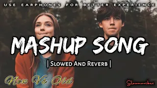 New Vs Old Mashup Song - Raj B, Deepshikha | Slowed And Reverb | Slowmovibes | @slowmovibes3