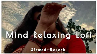 Mind Fresh Mashup 🪷 || Slowed+Reverb || Arijit Singh Lofi Mashup 😍 || Heart Touching Songs ❣️ ||