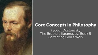 Fyodor Dostoevsky, Brothers Karamazov | Correcting God's Work | Philosophy Core Concepts