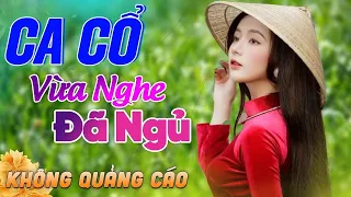 508 Bài Ca Vọng Cổ Bất Hủ KHÔNG QUẢNG CÁO Thuốc Ngủ Về Đêm HAY ĐẮM ĐUỐI - Album Ca Cổ Dễ Ngủ