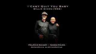 I CAN'T QUIT YOU BABY (Willie Dixon) - Nanda Moura & Maurício Sahady - Reverência às Referências
