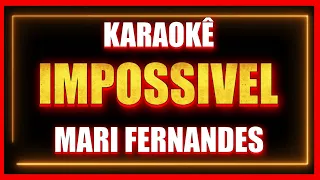 IMPOSSIVEL - MARI FERNANDES (KARAOKÊ)