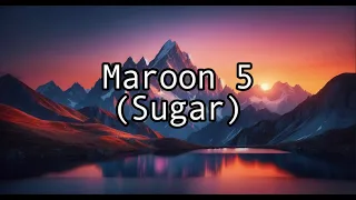 Maroon 5 - Sugar(Lyrics)