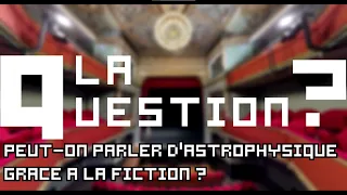 LaQuestion : Peut-on parler d'astrophysique grâce à la fiction ? Par Roland Lehoucq