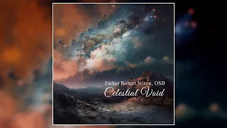 Father Robert Nixon, OSB - Celestial Void (2023) (Full Album)