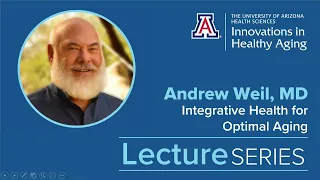 Integrative Health for Optimal Aging | Andrew Weil, MD