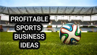 10 Profitable Sports Business Ideas