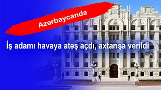 Azərbaycanda iş adamı havaya atəş açdı, axtarışa verildi