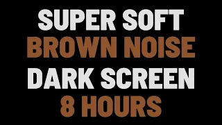 8 Hours Super Soft Brown Noise | Sleep, Study, Relax | NO ADS