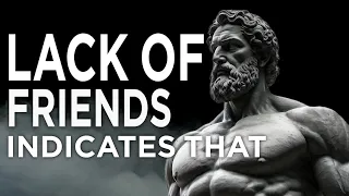 Lack Of Friends Indicates This... ( Stoicism )