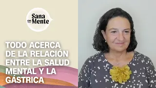 Dra. María Dolores de la Puerta explica la relación entre salud mental y salud gástrica | Sana Mente