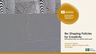 Re|shaping policies for creativity: addressing culture as a global public good – Anupama Sekhar